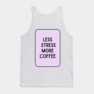 Less Stress More Coffee - Coffee Quotes Tank Top